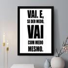 Quadro Decorativo Vai E Se Der Medo 24x18cm - com vidro