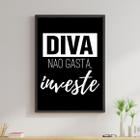 Quadro Diva Não Gasta, Investe! 24x18cm