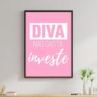 Quadro Diva Não Gasta, Investe! Rosa 24x18cm - com vidro