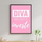 Quadro Diva Não Gasta, Investe! Rosa 24x18cm