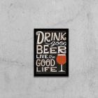 Quadro Drink Good Beer, Live Good Life 45X34 Com Vidro Preta