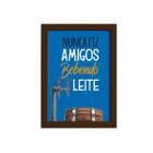 Quadro Frase Amigos Bebendo Moldura Marrom 33x43cm