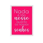 Quadro Frase Nossos Sonhos Pink 24X18 Com Vidro - Preta