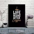 Quadro Life Begins After Coffee 33X24Cm Moldura Branca