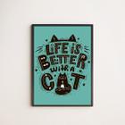 Quadro Life Is Better With a Cat 24x18cm - com vidro