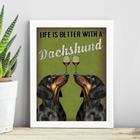 Quadro Life Is Better With a Dachshund 45x34cm - com vidro