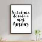 Quadro Livrai-me de Todo Mal. Amém! 33x24cm - com vidro