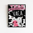 Quadro Minha Amiga É Uma Vaca 33X24Cm - Com Vidro Branca