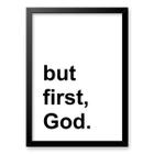 Quadro Minimalista - But First, God 45X34Cm - Com Vidro