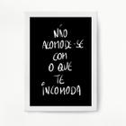 Quadro Não Acomode Com O Que Te Incomoda 33x24cm - com vidro