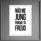 Quadro Não Me Jung Porque Tá Freud 33x24cm