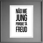 Quadro Não Me Jung Porque Tá Freud 45X34Cm