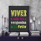 Quadro Viver E Não Ter A Vergonha Ser Feliz 33X24Cm - Vidro