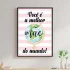 Quadro Você é a Melhor Mãe do Mundo Listras 24x18cm - com vidro