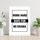 Quadro Work Hard - Have Fun - No Drama 45x34cm - com vidro