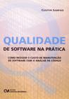 Qualidade de Software na Pratica - Como Reduzir o Custo de Manutencao de S - Ciencia Moderna