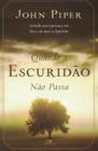 Quando a Escuridão Não Passa, John Piper - Vida Nova