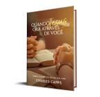 Quando Jesus Ora Através de Você Charles Capps