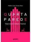 Quarta parede - tópicos de cultura teatral - vol. 1