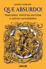 Que absurdo! - Mancadas, Histórias Secretas e Outras Curiosidades - UBOOK