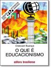 Que E Educacionismo, O - BRASILIENSE