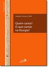 Quem Canta O que Cantar na Liturgia - PAULUS