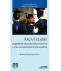 Raça e Classe na Gestão da Educação Básica Brasileira: a Cultura na Implementação de Políticas Públi - Autores Associados