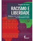 Racismo e Liberdade - Relações Inter-raciais e a Construção Da (Sub)cidadania Negra Sortido