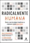 Radicalmente Humana: Como a Nova Tecnologia Transforma as Empresas e Molda Nosso Futuro