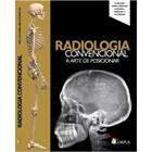 Radiologia Convencional A Arte De Posicionar - EDITORA CORPUS
