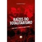 Raízes do Totalitarismo: uma visão a partir de Mises e Hayek (Guilherme Paoliello) -