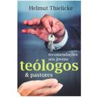 Recomendações aos jovens teólogos e pastores, Helmut Thielicke - Vida Nova