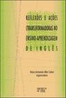 Reflexões e Ações (Trans)Formadoras no Ensino-Aprendizagem de Inglês - Mercado de Letras