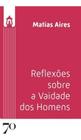 Reflexões Sobre a Vaidade dos Homens Sortido