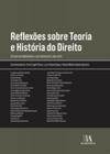 Reflexões sobre Teoria e História do Direito: Estudos em Homenagem a José Reinaldo de Lima Lopes