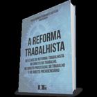 Reforma Trabalhista, A: Reflexos da Reforma Trabalhista, no Direito Processual do Trabalho e no Direito Previdenciário - LTR