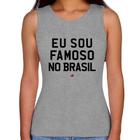 Regata Feminina Eu sou famoso no Brasil - Foca na Moda