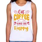 Regata Feminina Get Coffee And Be Happy - Foca na Moda