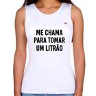 Regata Feminina Me chama para tomar um litrão - Foca na Moda