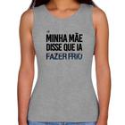 Regata Feminina Minha mãe disse que ia fazer frio - Foca na Moda