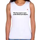 Regata Feminina Não faça agora o que pode deixar pra depois - Foca na Moda