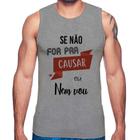 Regata Se não for pra causar eu nem vou - Foca na Moda