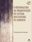 Regionalismo na Fragmentação do Sistema Multilateral de Comércio, O