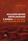 Relação entre Escolaridade e Renda no Brasil na Década de 1990 - Editora Dialetica