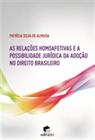 Relacoes homoafetivas e a possibilidade juridica da adocao no direito brasi - EDIPUCRS