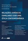 Relações Jurídicas Familiares Sob Uma Ótica Contemporânea - Vol. I - Lumen Juris