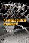 Religiao Distrai os Pobres , A: o Voto Economico de Joelhos para a Moral E - Edicoes 70