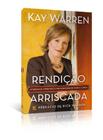 Rendição Arriscada, Kay Warren - Vida -