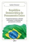 República democrática do pensamento único: o papel da imprensa, o estado controlador e a liberdade de pensamento no Brasil