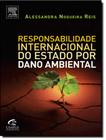 Responsabilidade Internacional Do Estado Por Dano Ambiental